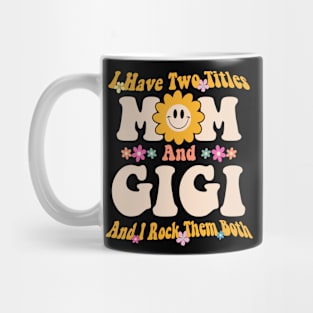 Gigi I have two titles mom and gigi Mug